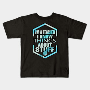 I'm  Teacher I Know Things About Stuff Kids T-Shirt